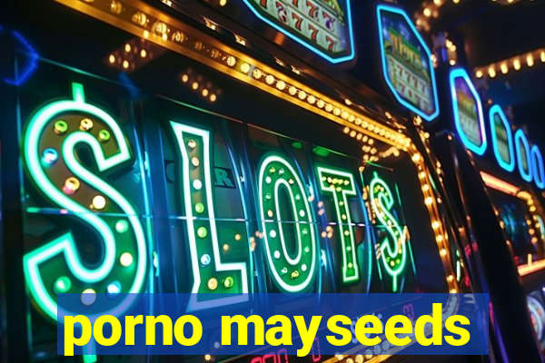 porno mayseeds